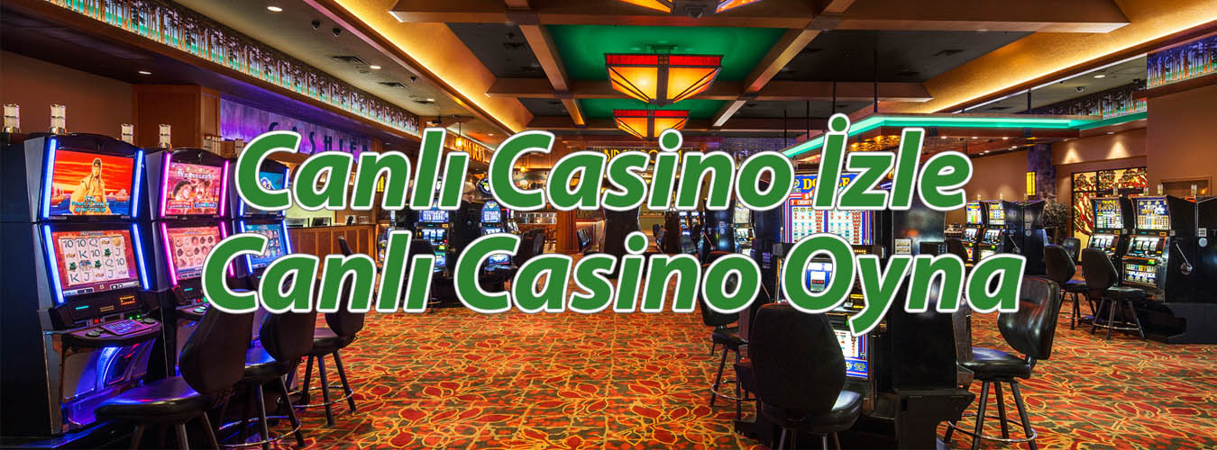 Canlı Casino İzle ve Canlı Casino Oyna