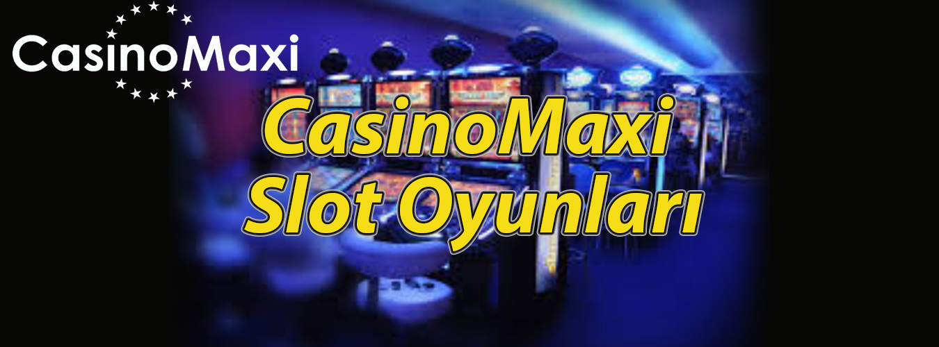 CasinoMaxi Slot Oyunları