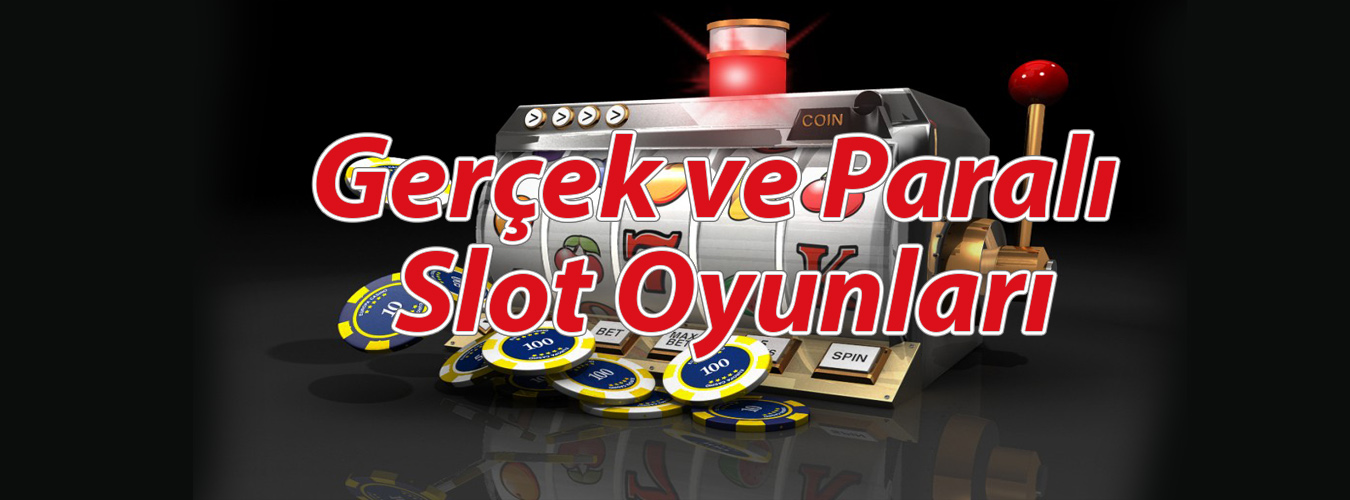 Gerçek ve Paralı Slot Oyunları