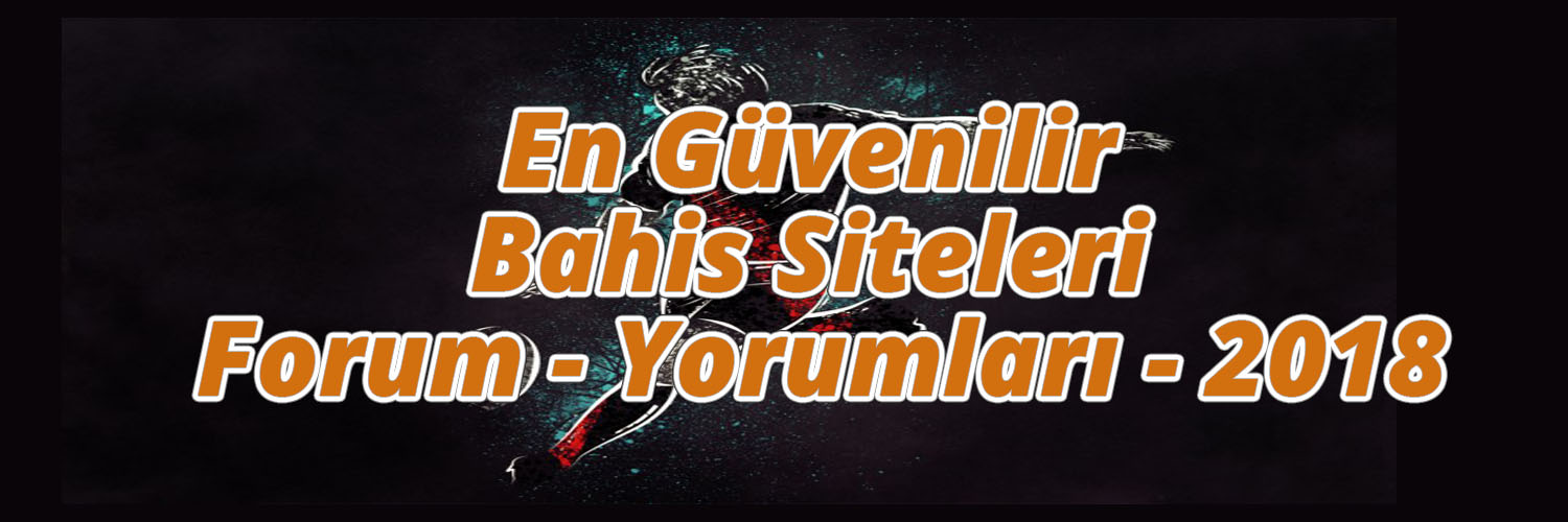 En Güvenilir Bahis Siteleri Forum – Yorumları – 2018