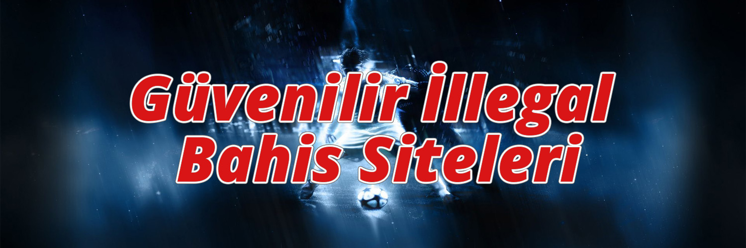 Güvenilir İllegal Bahis Siteleri