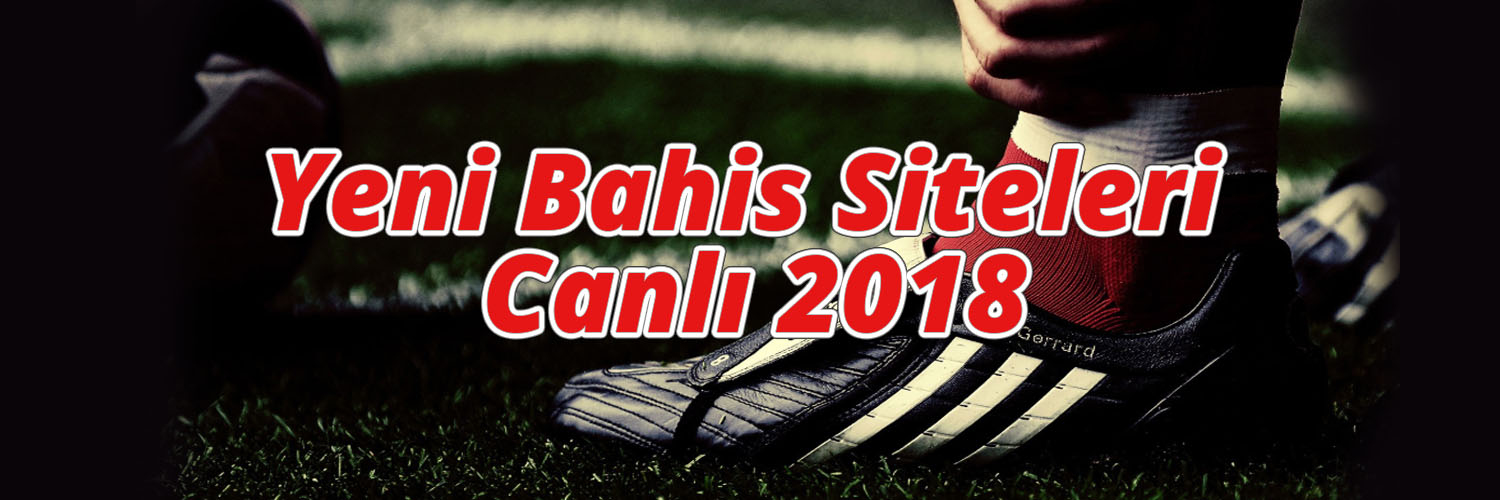 Yeni Bahis Siteleri Canlı 2018