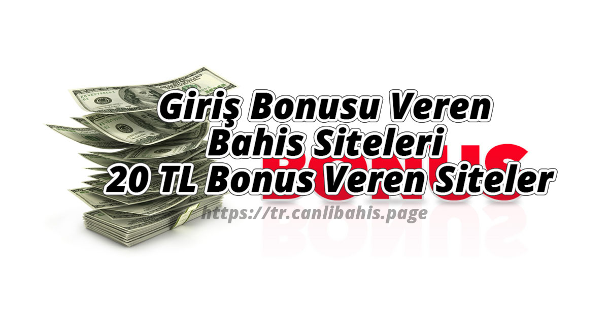 Giriş Bonusu Veren Bahis Siteleri ve 20 TL Bonus Veren Siteler