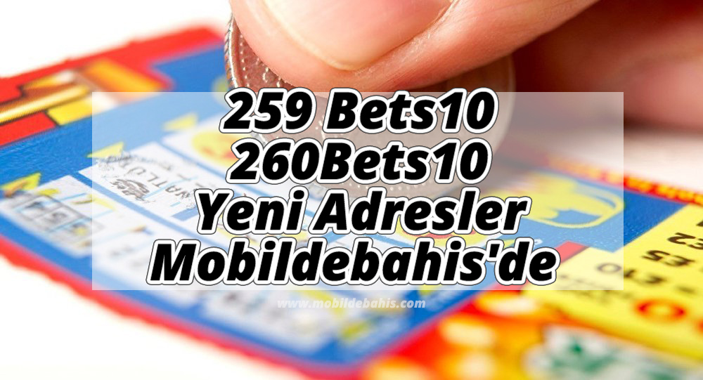 259 Bets10 ve 260Bets10 Yeni Adresler Mobildebahis'de